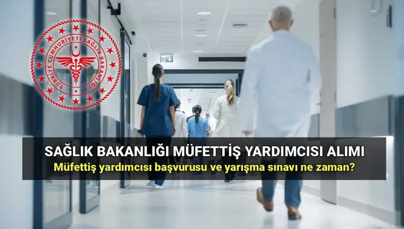 2025 Sağlık Bakanlığı Müfettiş Yardımcısı Alımında Son Gelişmeler ve Başvuru Süreci