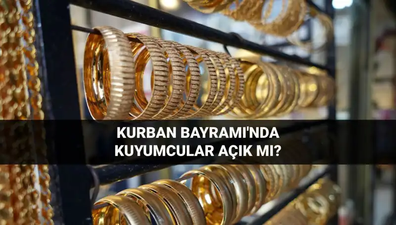 Kuyumcular Kurban Bayramı'nda Açık mı? İşte Tüm Detaylar